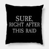 Sure Right After This Raid Throw Pillow Official Rune Scape Merch